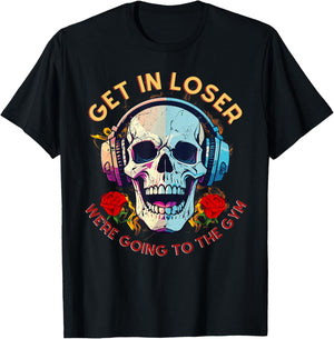 Get In Loser We're Going To The Gym Rose and Skull Lover T-Shirt - T-Shirt | Black