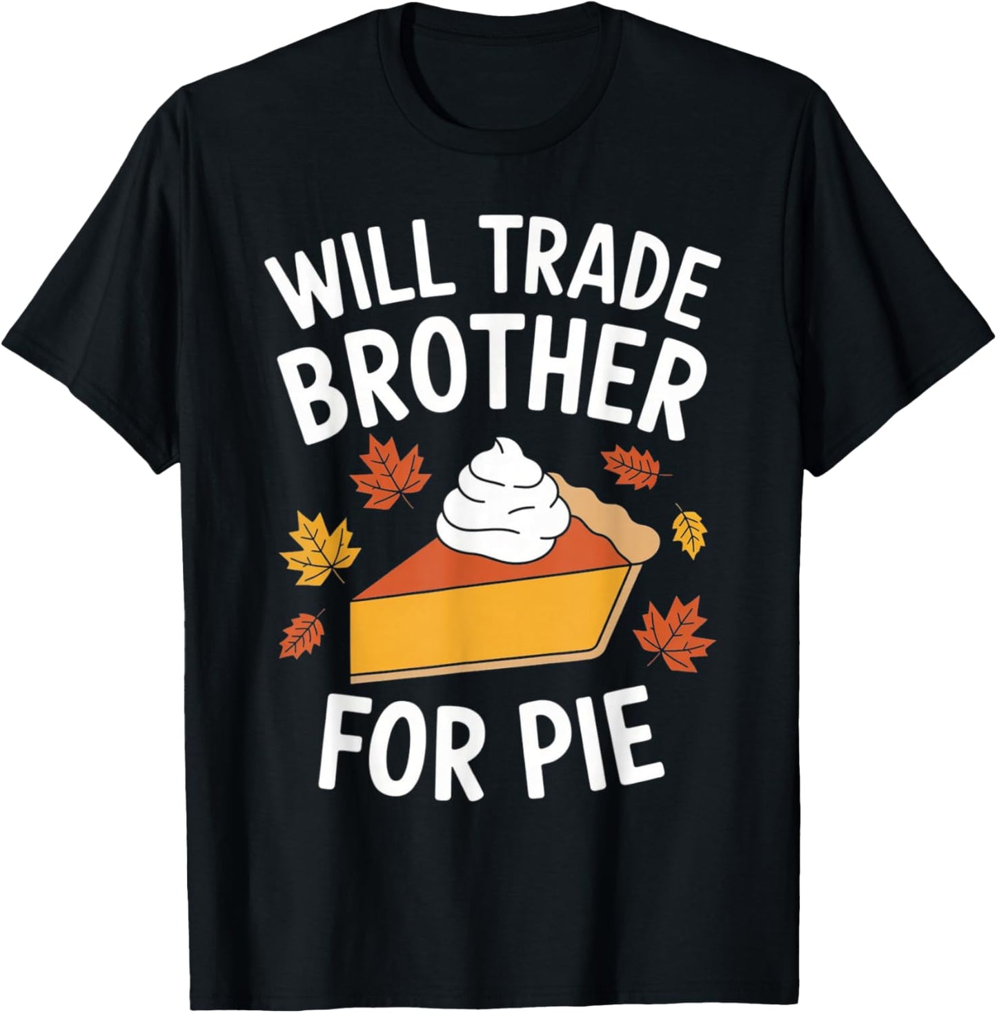 Will Trade Brother For Pie Fall Family Kids Thanksgiving T-Shirt - T-Shirt | Black