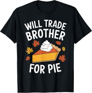 Will Trade Brother For Pie Fall Family Kids Thanksgiving T-Shirt - T-Shirt | Black