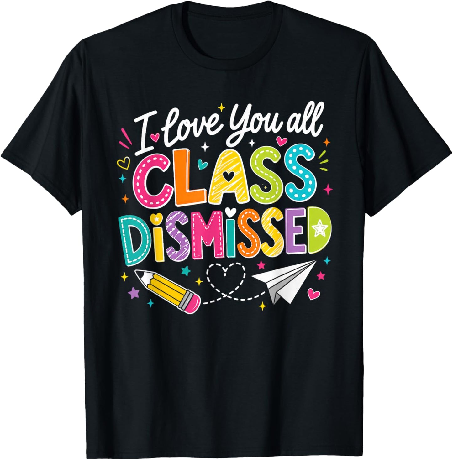 I Love You All Class Dismissed Teacher Last Day of School T-Shirt - T-Shirt | Black
