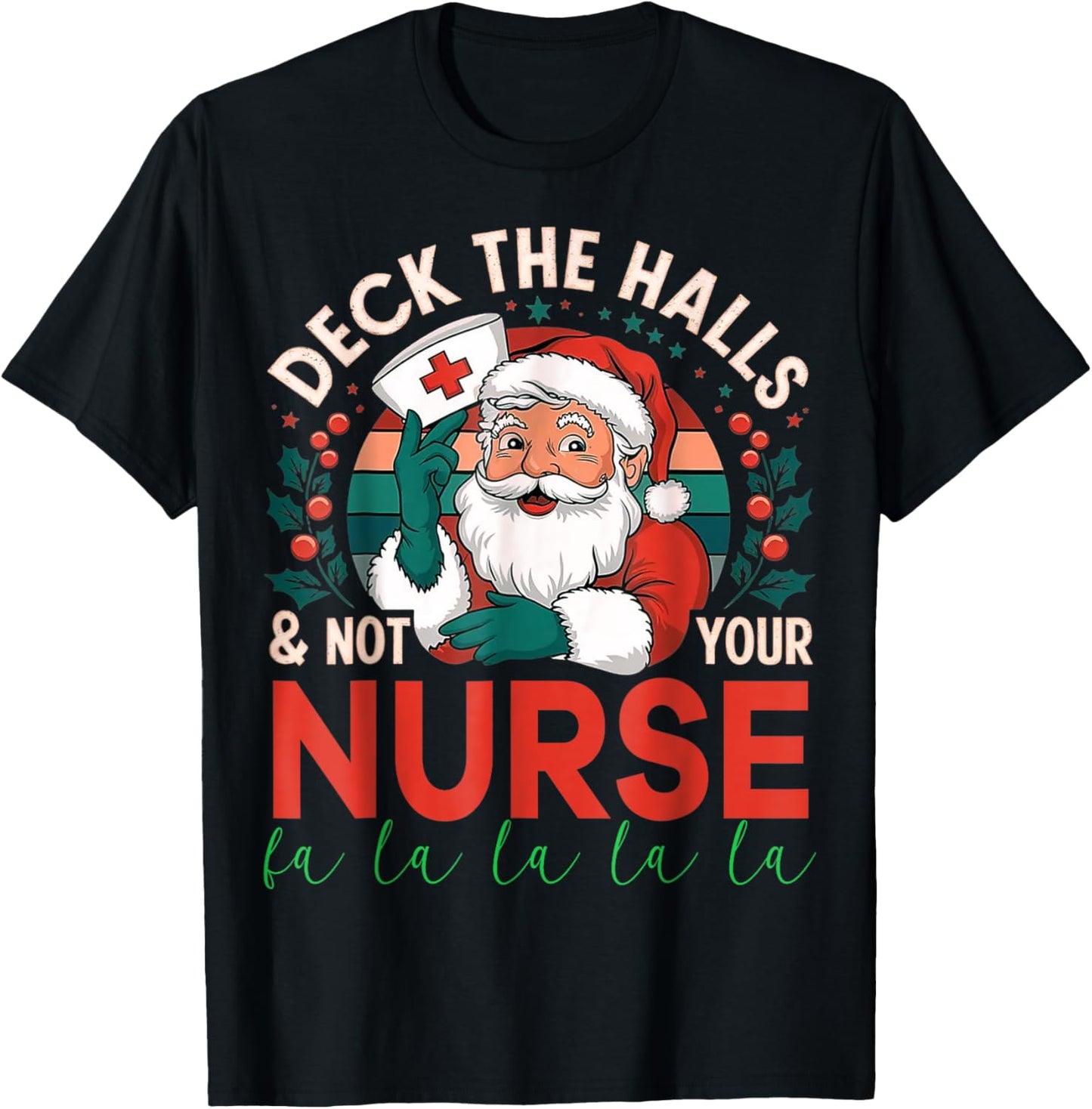 Deck The Halls And Not Your Nurse1 Christmas Funny Santa T-Shirt - T-Shirt | Black