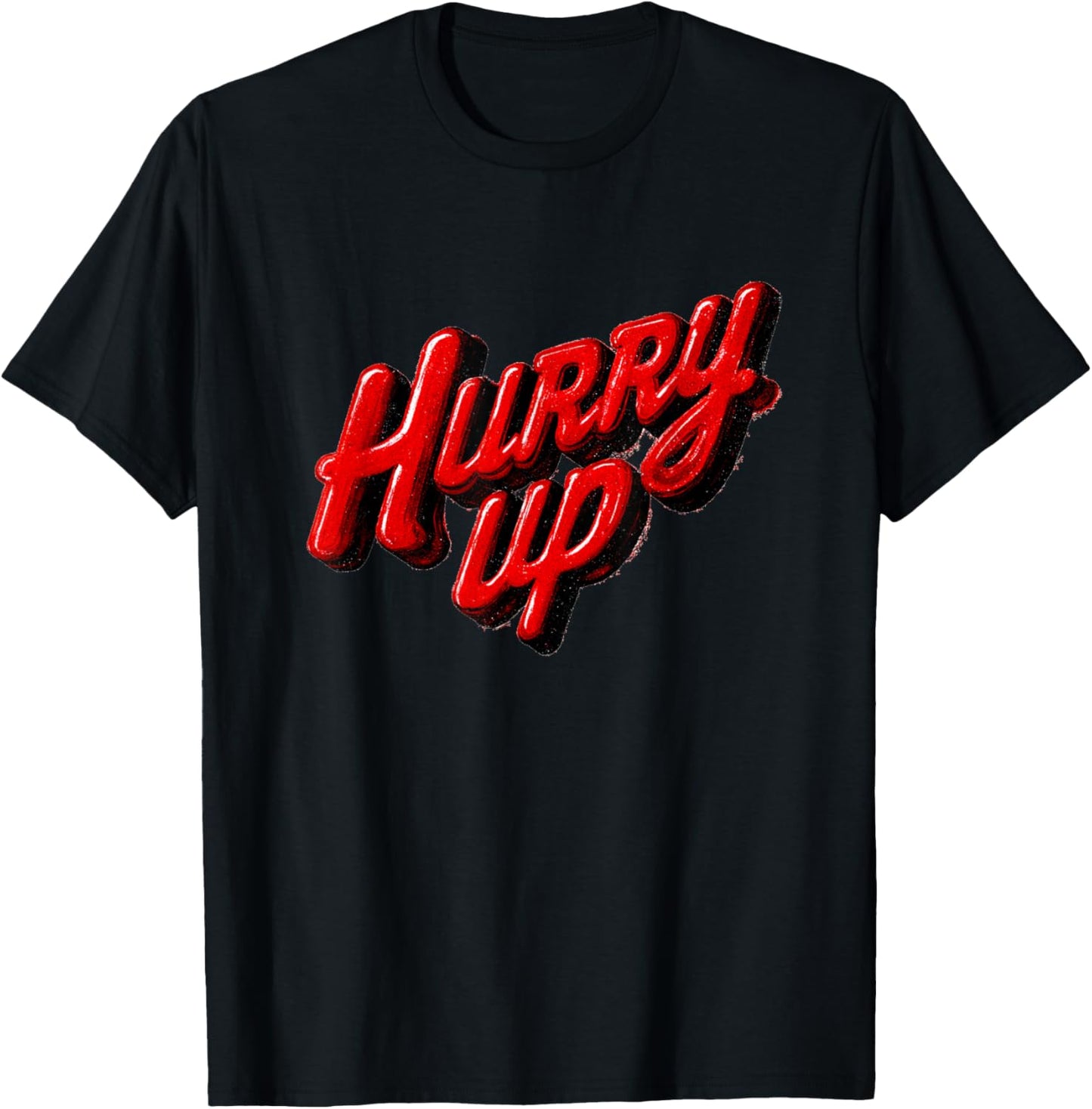 Cool Hurry Up Graphic for Man and Woman T-Shirt - T-Shirt | Black