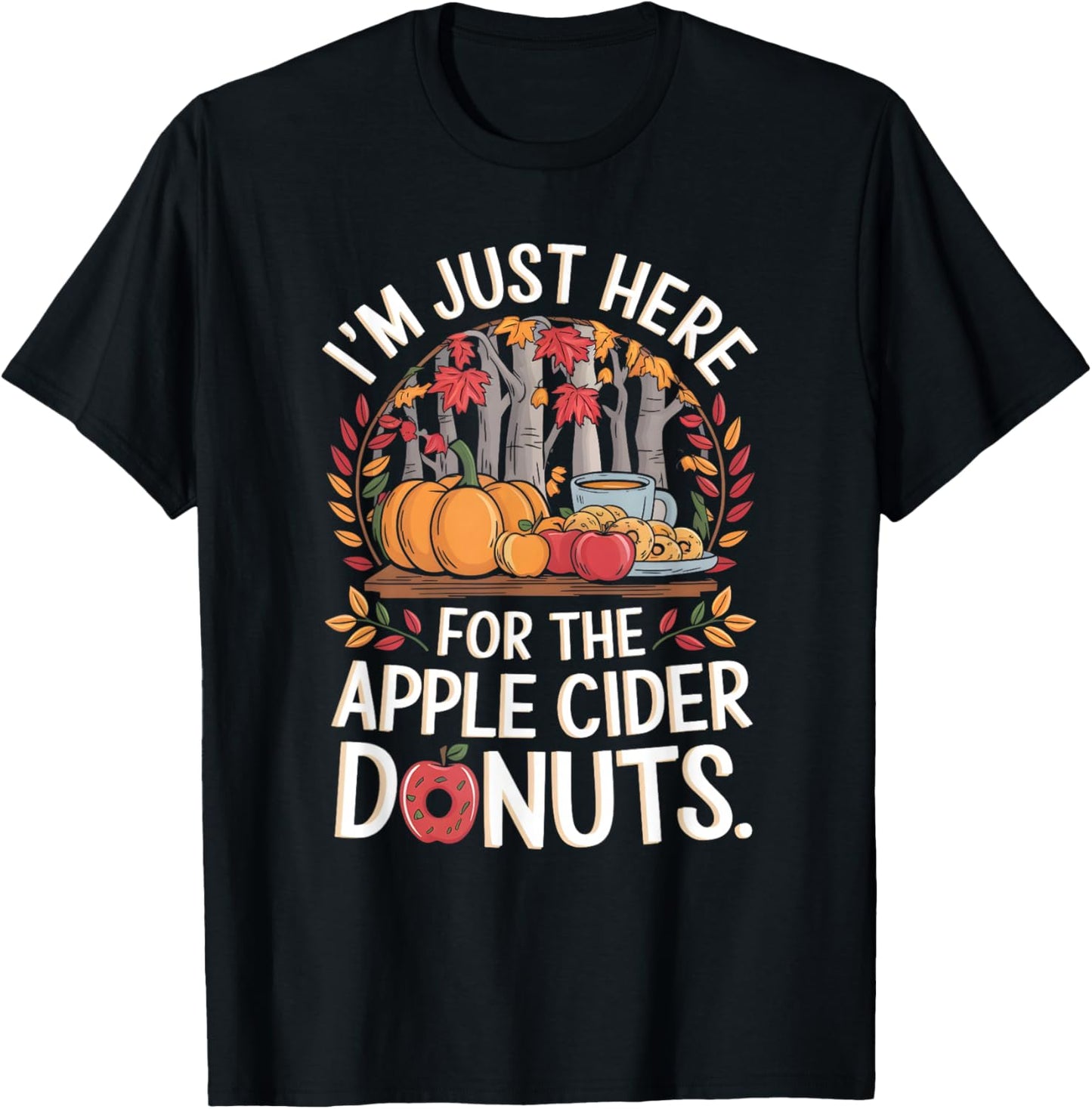 I’m Just Here For The Apple Cider Donuts Fall Apple Picking T-Shirt - T-Shirt | Black