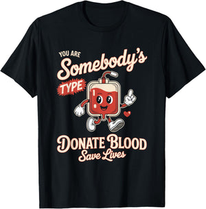 Blood Donor You are Somebodys Type Donate Blood T-Shirt - T-Shirt | Black