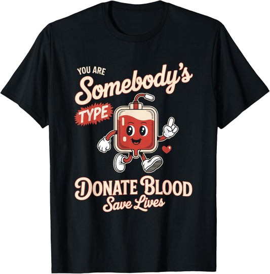Blood Donor You are Somebodys Type Donate Blood T-Shirt - T-Shirt | Black