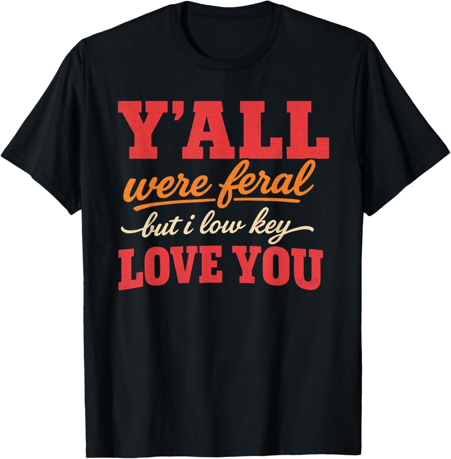 Teacher Y'all were Feral But I Lowkey Love You T-Shirt - T-Shirt | Black