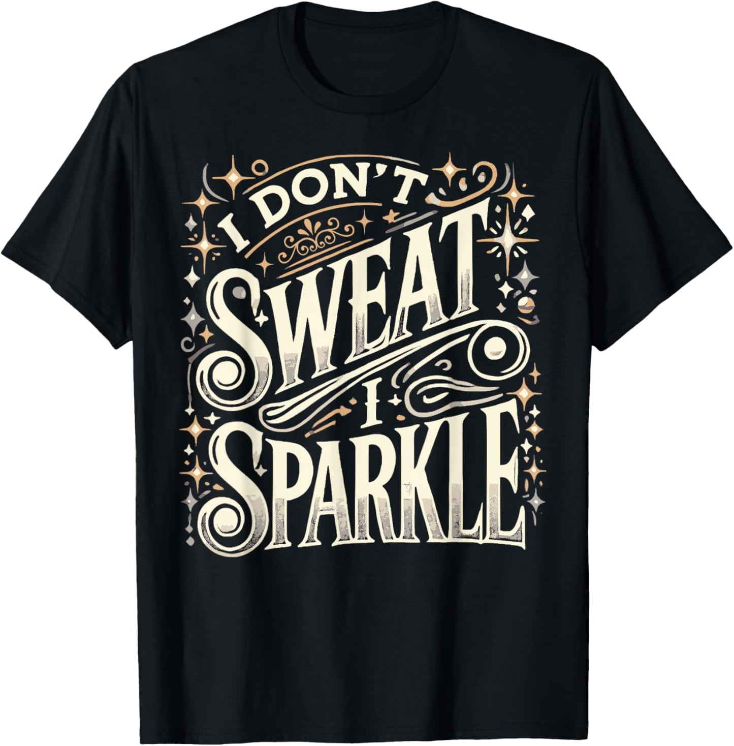 Gym Fitness Workout Funny Don't Sweat I Sparkle Quote T-Shirt - T-Shirt | Black