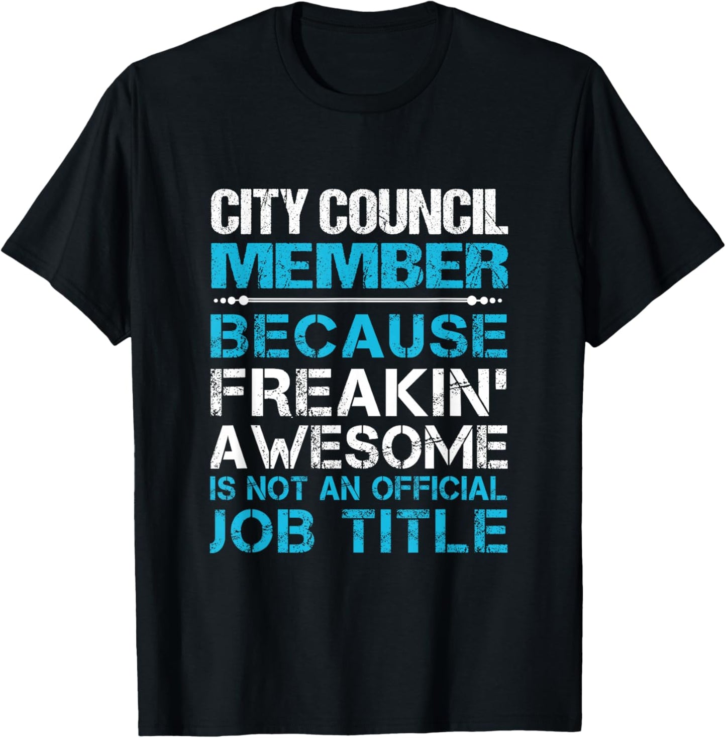 City Council Member - Freaking Awesome T-Shirt - T-Shirt | Black