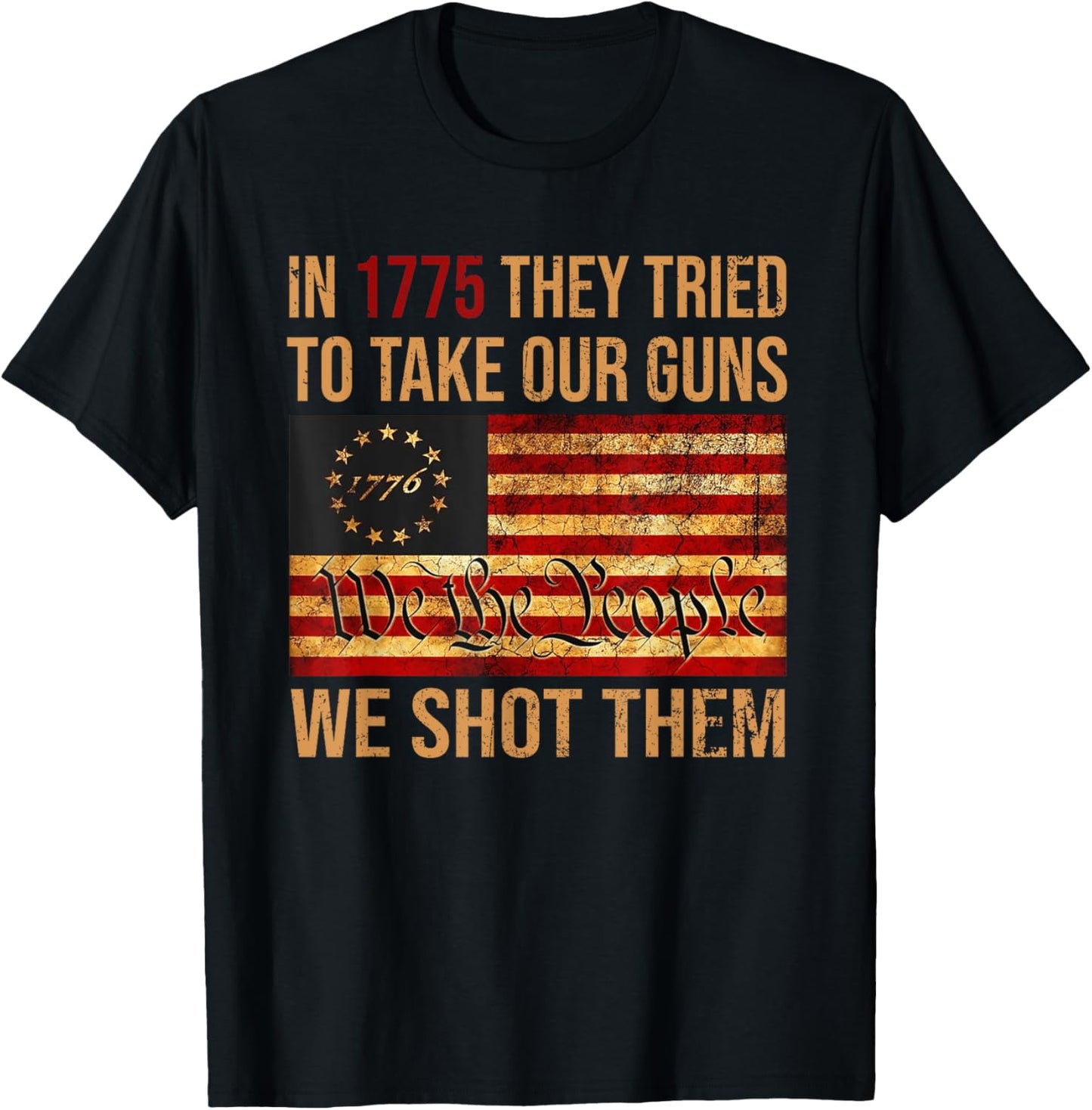 Funny In 1775 They Tried To Take Our Guns We Shot Them T-Shirt - T-Shirt | Black