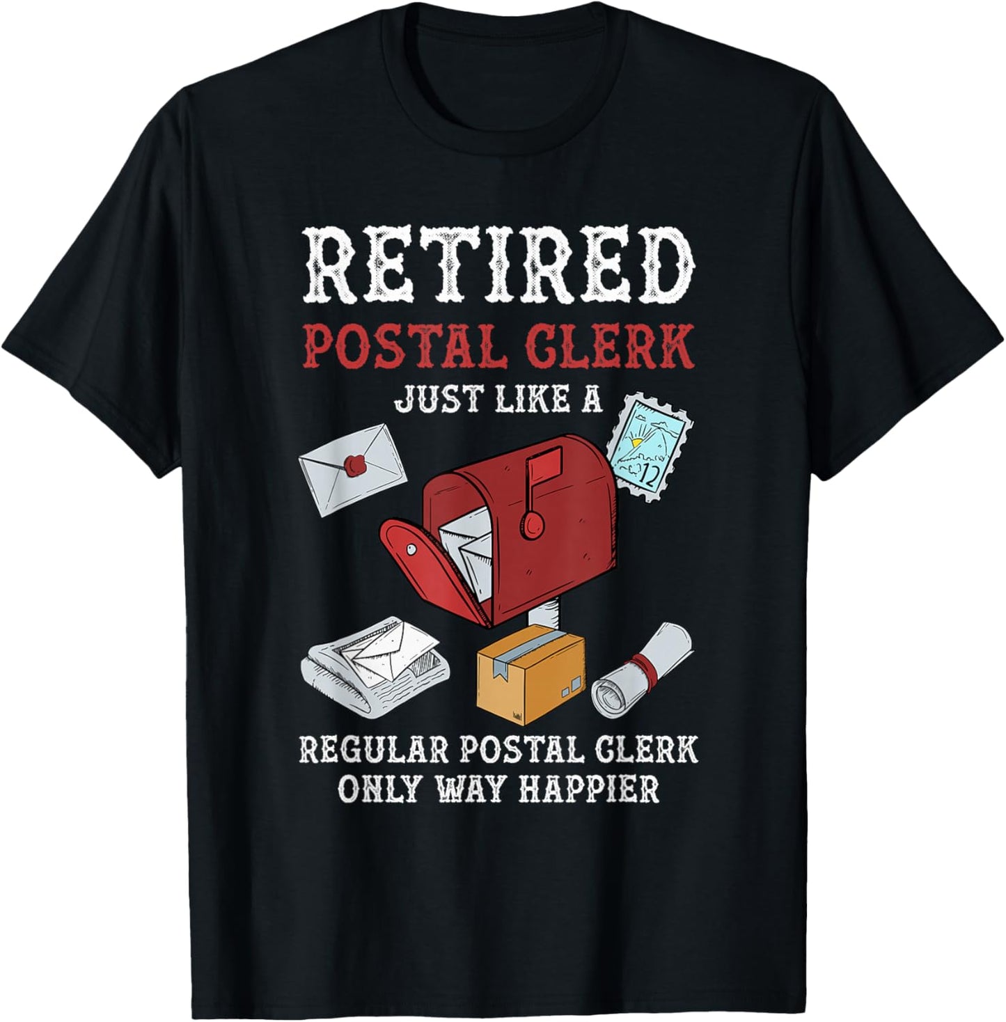 Retired Postal Clerk Way Happier Postal Clerk Retirement T-Shirt - T-Shirt | Black