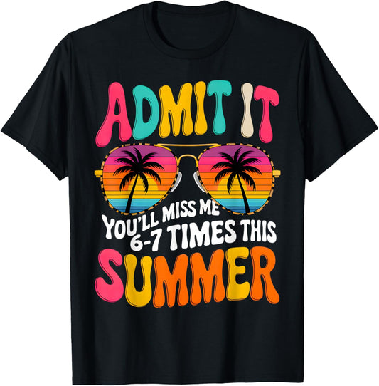 Admit It You'll Miss Me 6-7 Times This Summer Teacher Quote T-Shirt - T-Shirt | Black