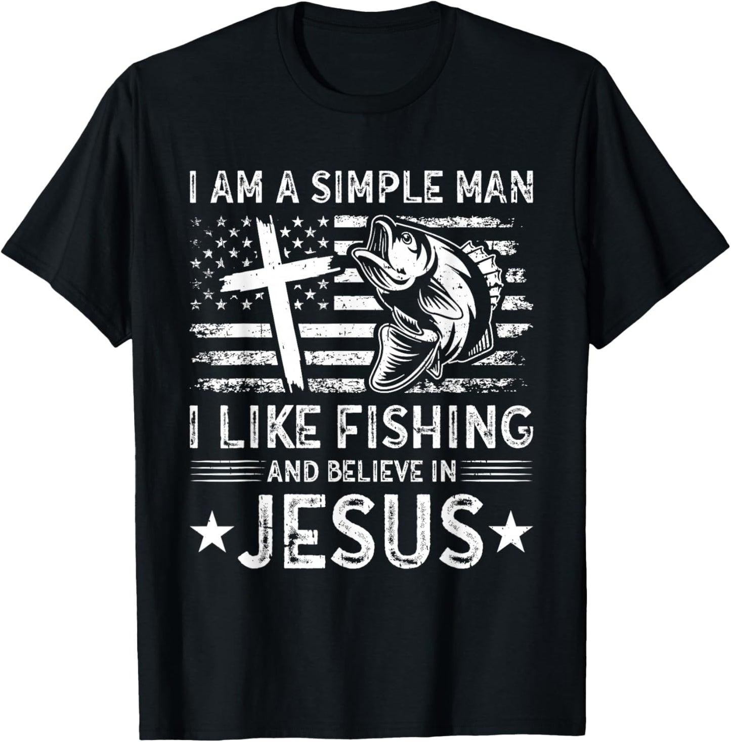 I Am A Simple Man I Like Fishing And Believe In Jesus T-Shirt - T-Shirt | Black
