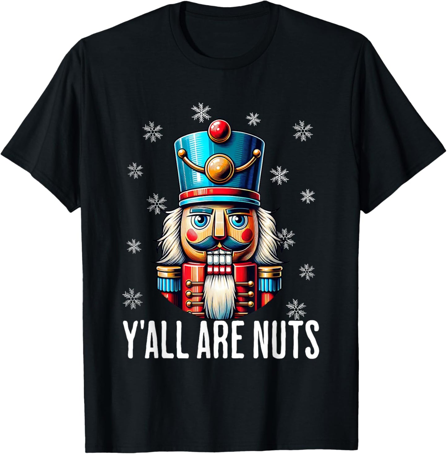 Funny Christmas Nutcracker Xmas Nutcrackers Y'all Are Nuts T-Shirt - T-Shirt | Black