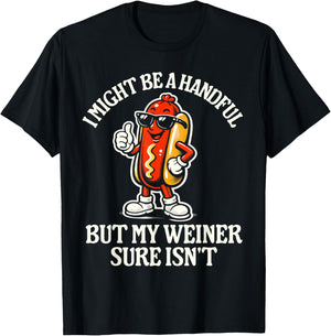 I Might Be A Handful But My Weiner Sure Isn't T-Shirt - T-Shirt | Black