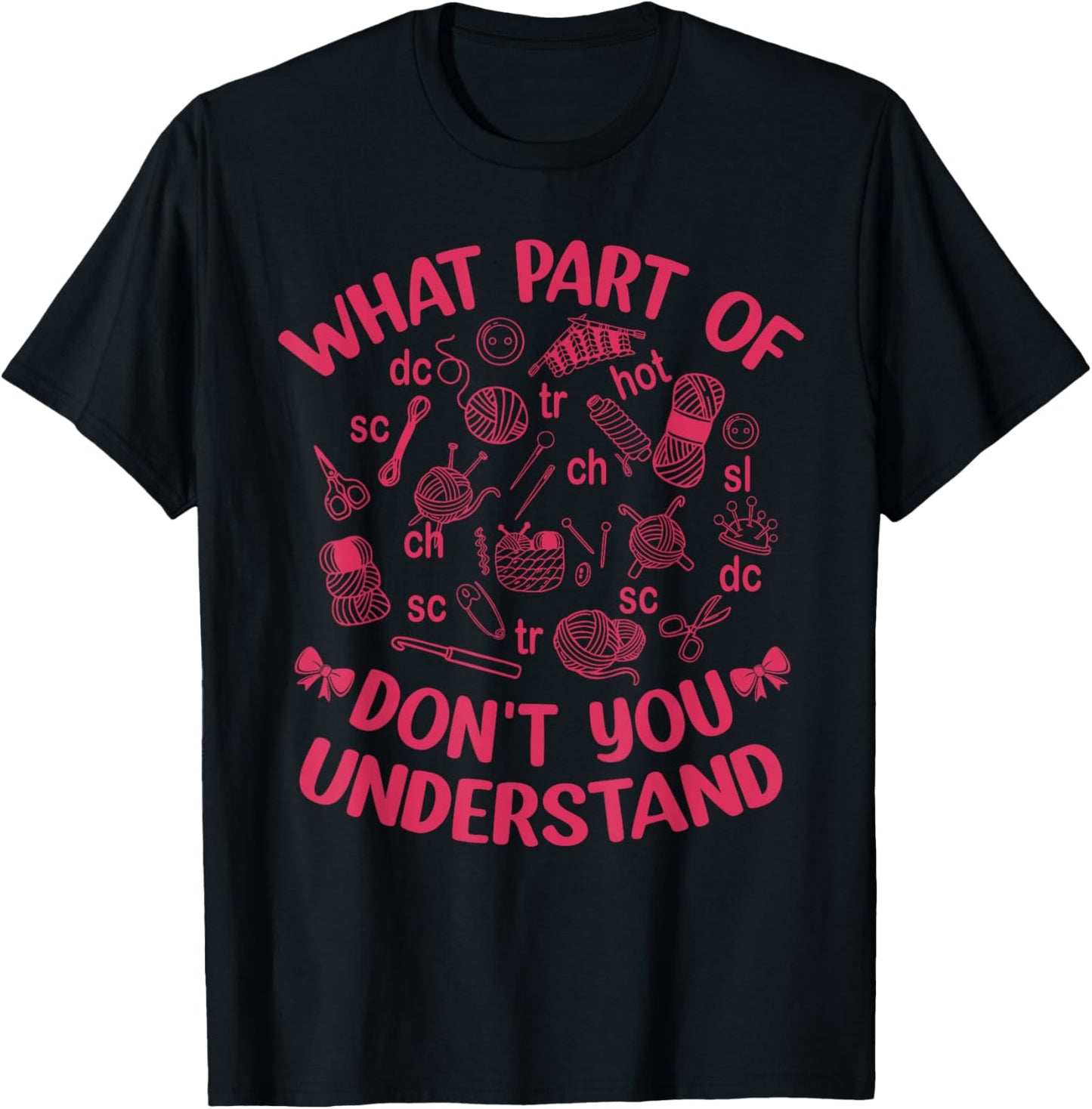 What Part of Don't You Crochet Crocheting Knitting T-Shirt - T-Shirt | Black