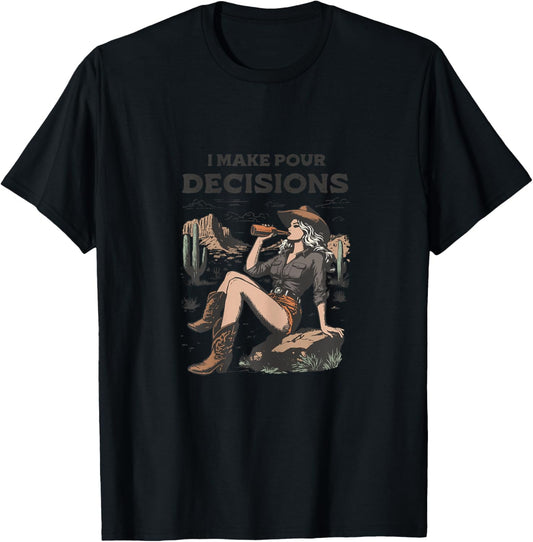 I Make Pour Decisions - Funny Cowgirl T-Shirt - T-Shirt | Black