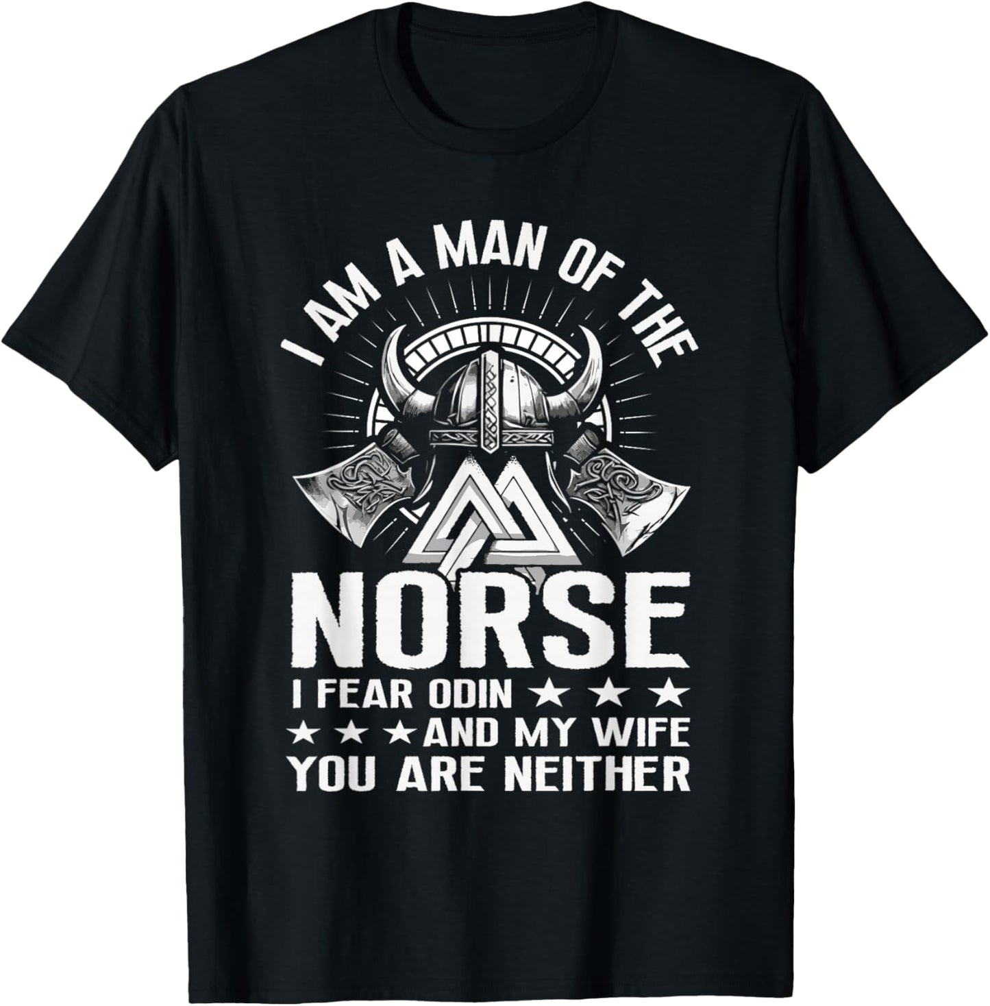 I Am A Man Of The Norse I Fear Odin And My Wife Viking Pride T-Shirt - T-Shirt | Black