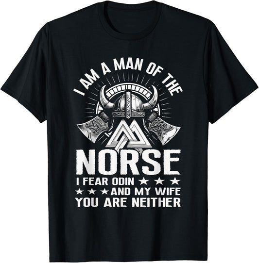 I Am A Man Of The Norse I Fear Odin And My Wife Viking Pride T-Shirt - T-Shirt | Black
