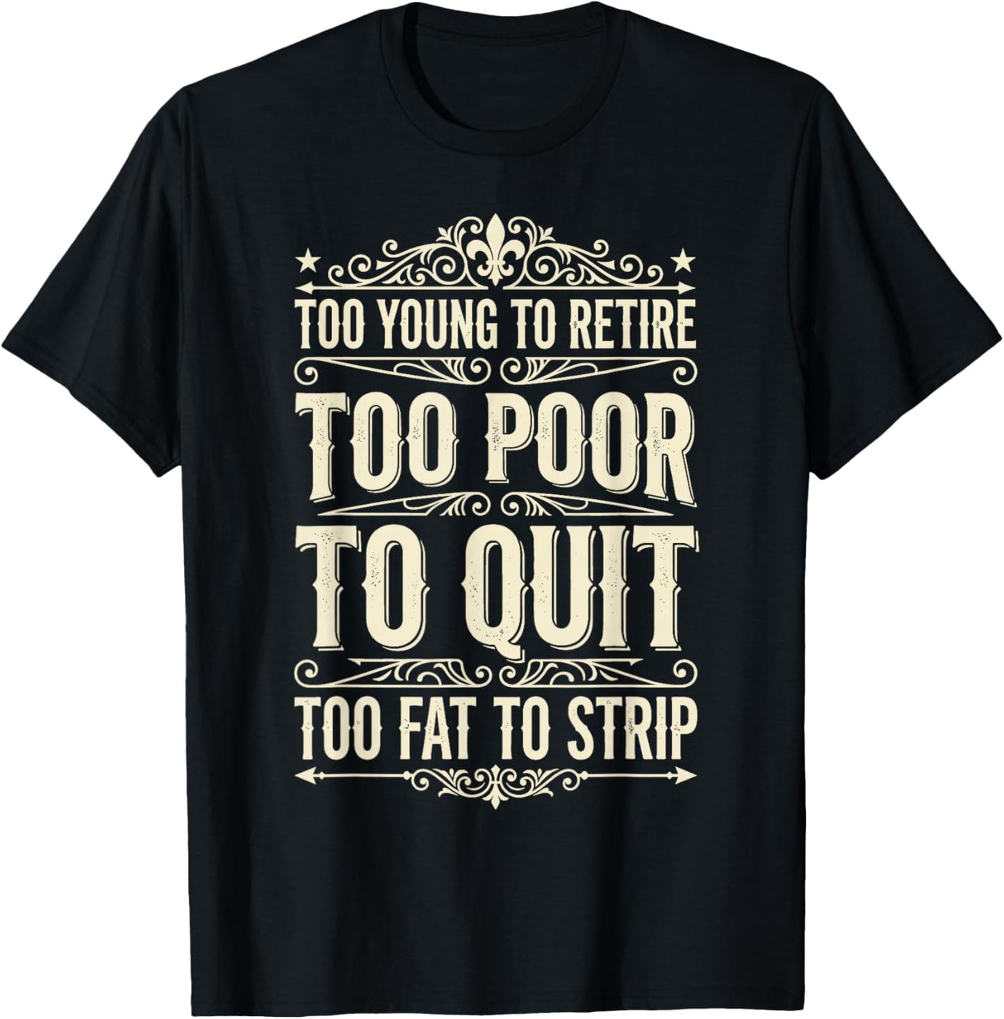 Too Young to Retire Too Poor to Quit Funny Dad T-Shirt - T-Shirt | Black
