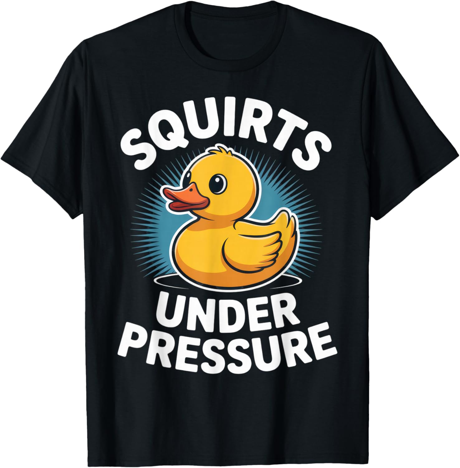 Squirts Under Pressure Funny Rubber Duck Humor for Moms and T-Shirt - T-Shirt | Black
