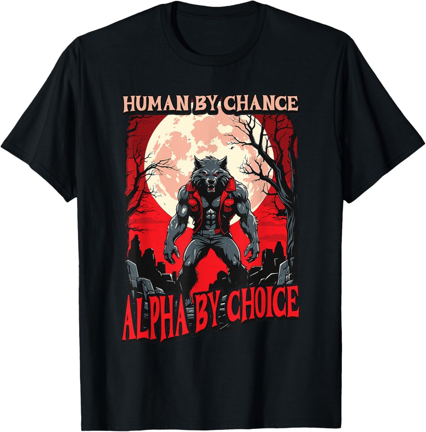 Human By Chance Alpha By Choice - Wolf Meme Love Wolves T-Shirt - T-Shirt | Black