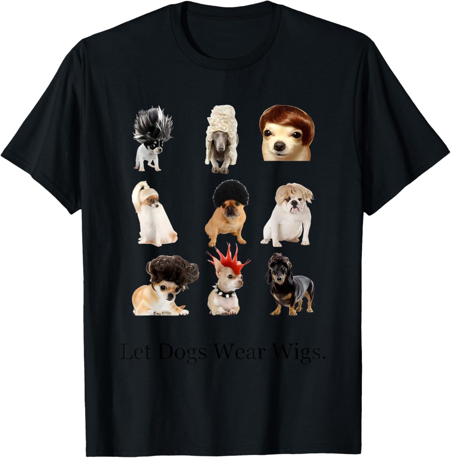 Let Dogs Wear Wigs Funny Women T-Shirt - T-Shirt | Black