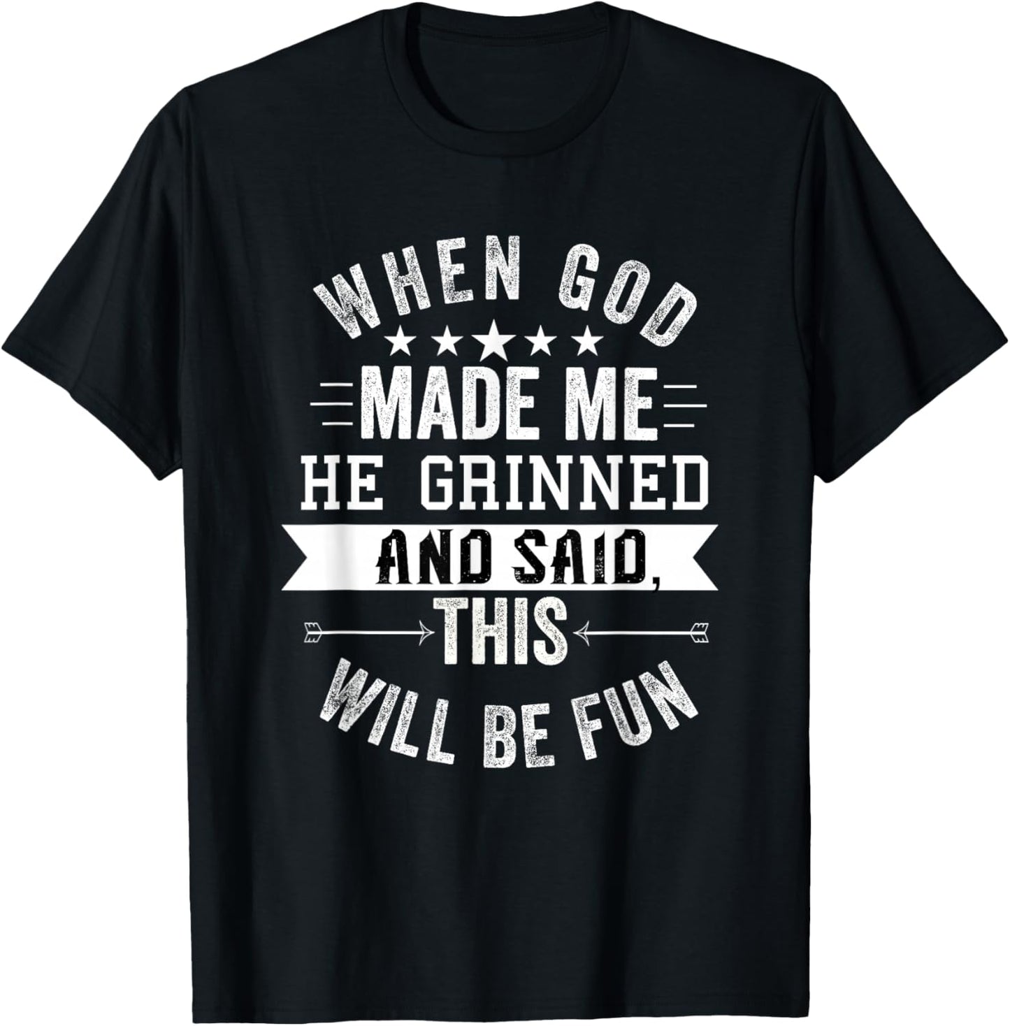 When God Made Me He Grinned and Said This Will Be Fun T-Shirt - T-Shirt | Black