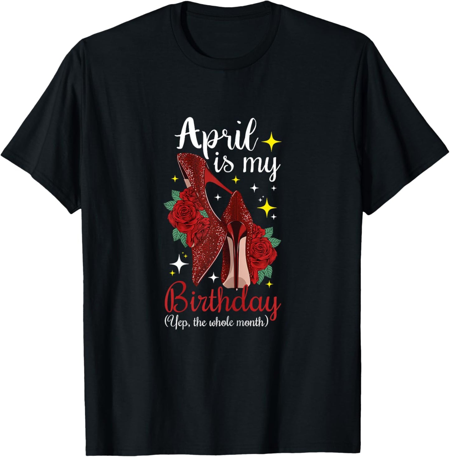Woman April is My Birthday Yes The Whole Month Birthday T-Shirt - T-Shirt | Black