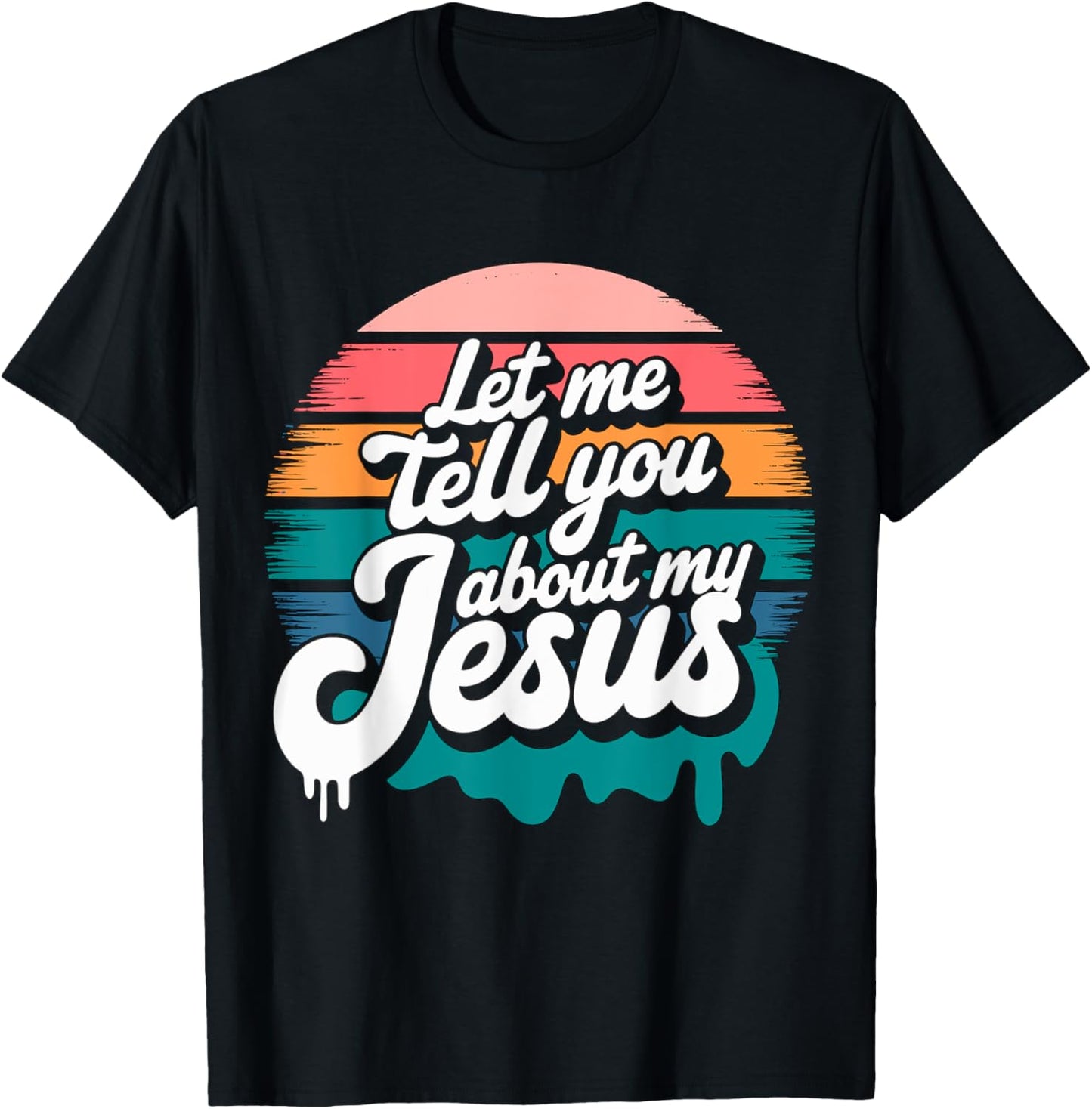 Let me tell you about my Jesus Christian Religious T-Shirt - T-Shirt | Black
