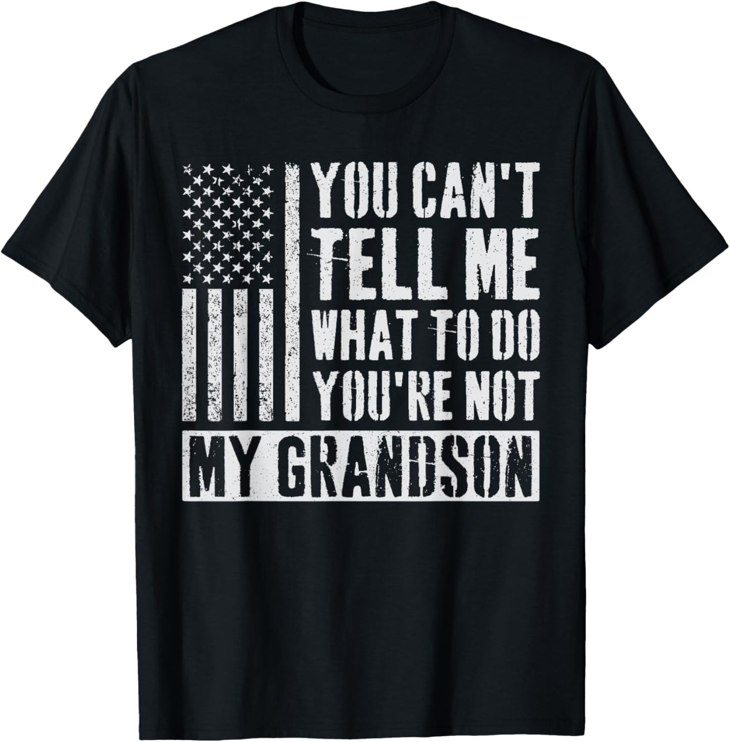You Can't Tell Me What To Do You're Not My Grandson T-Shirt - T-Shirt | Black
