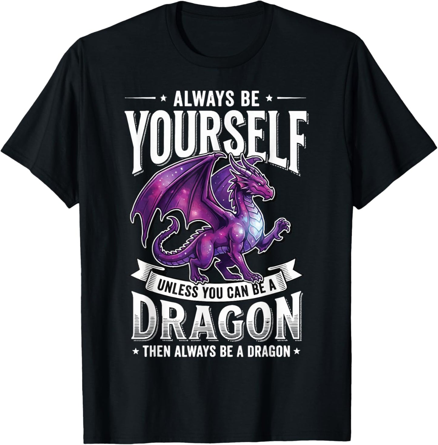 Always Be Yourself Unless You Can Be A Dragon T-Shirt - T-Shirt | Black