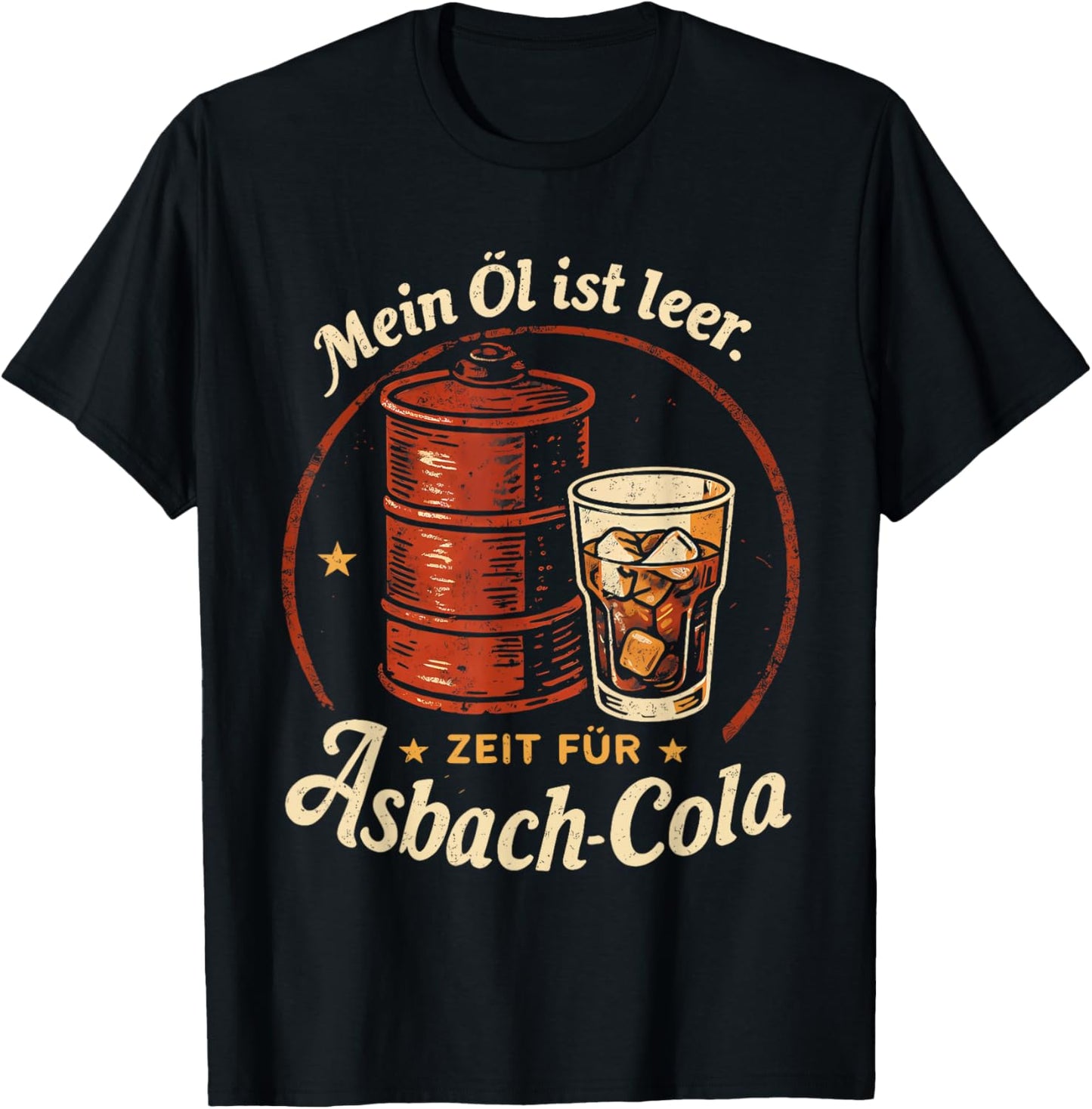 with German Text "Mein öl ist leer Zeit für asbach cola" [German T-Shirt - T-Shirt | Black