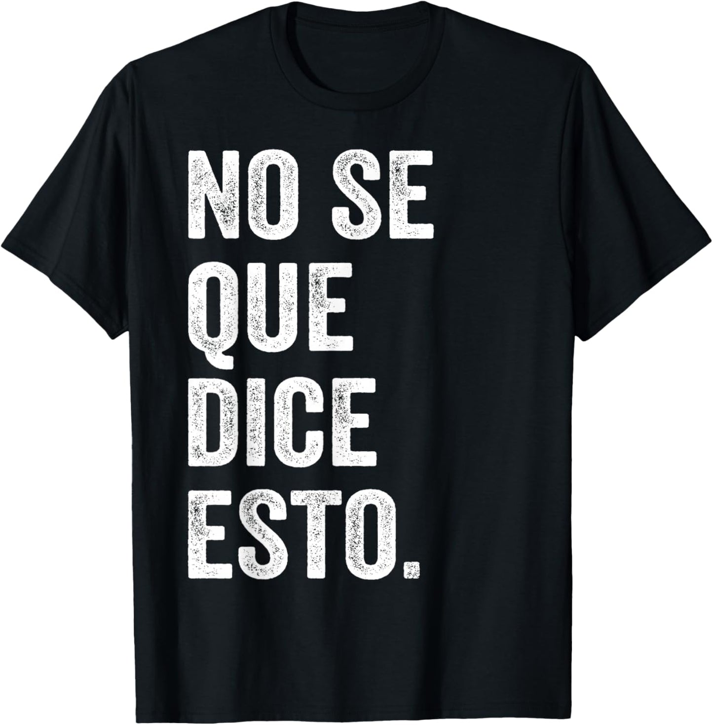 I Don't Know What This Says Funny Spanish Phrase Humor T-Shirt - T-Shirt | Black