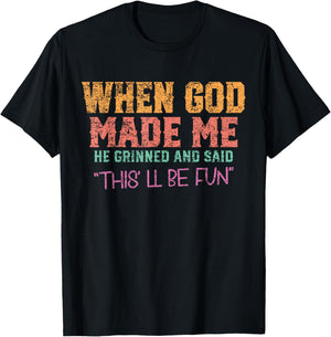 When God Made Me He Grinned and Said funny Sarcastic Saying T-Shirt - T-Shirt | Black