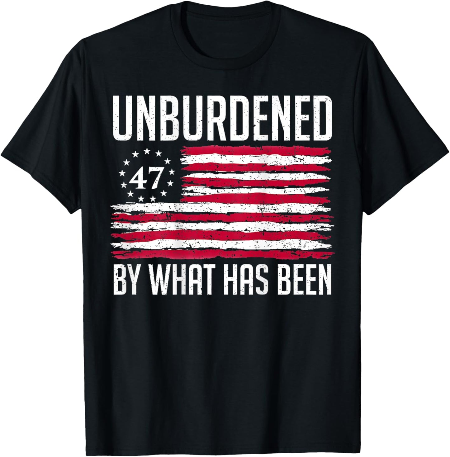 Unburdened By What Has Been 47 America Flag T-Shirt - T-Shirt | Black