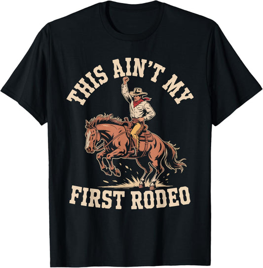 This Ain't My First Rodeo Cowboy Spirit T-Shirt - T-Shirt | Black