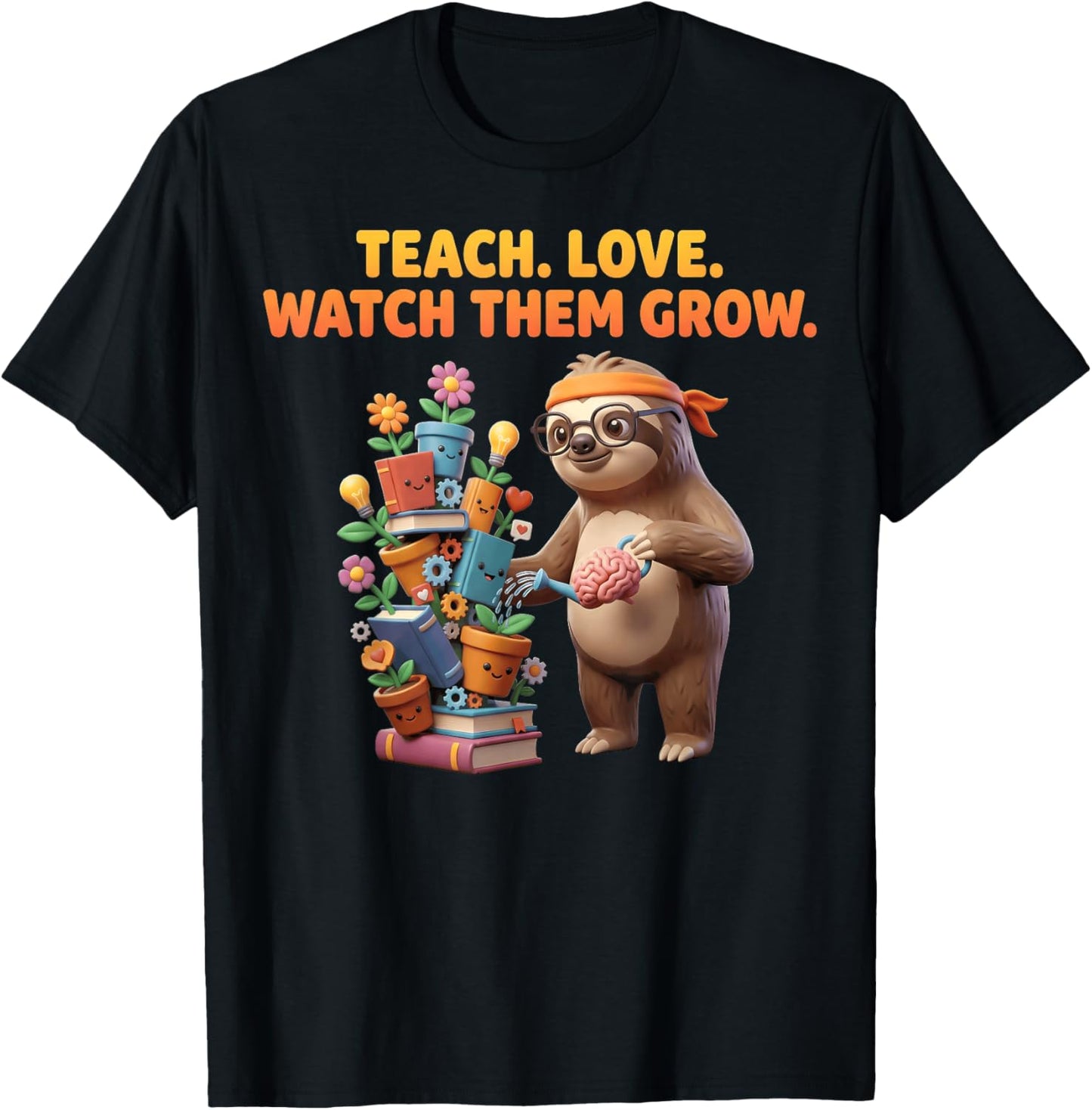 Teach Love Watch Them Grow Sloth Educator Teacher Inspiring T-Shirt - T-Shirt | Black