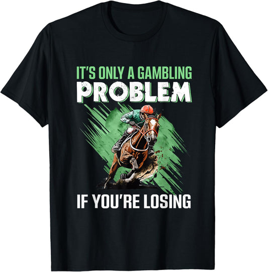 It's Only A Gambling Problem If You're Not Losing T-Shirt - T-Shirt | Black