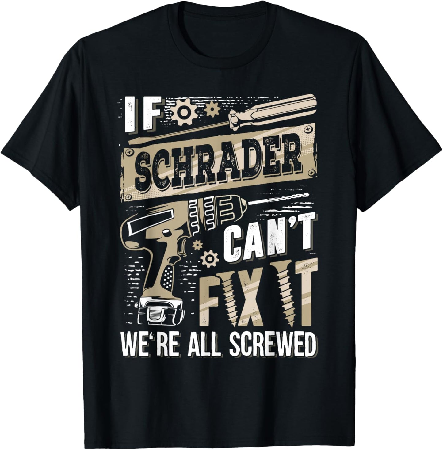 If Schrader Can't Fix It We're All Screwed Funny Family Name T-Shirt - T-Shirt | Black