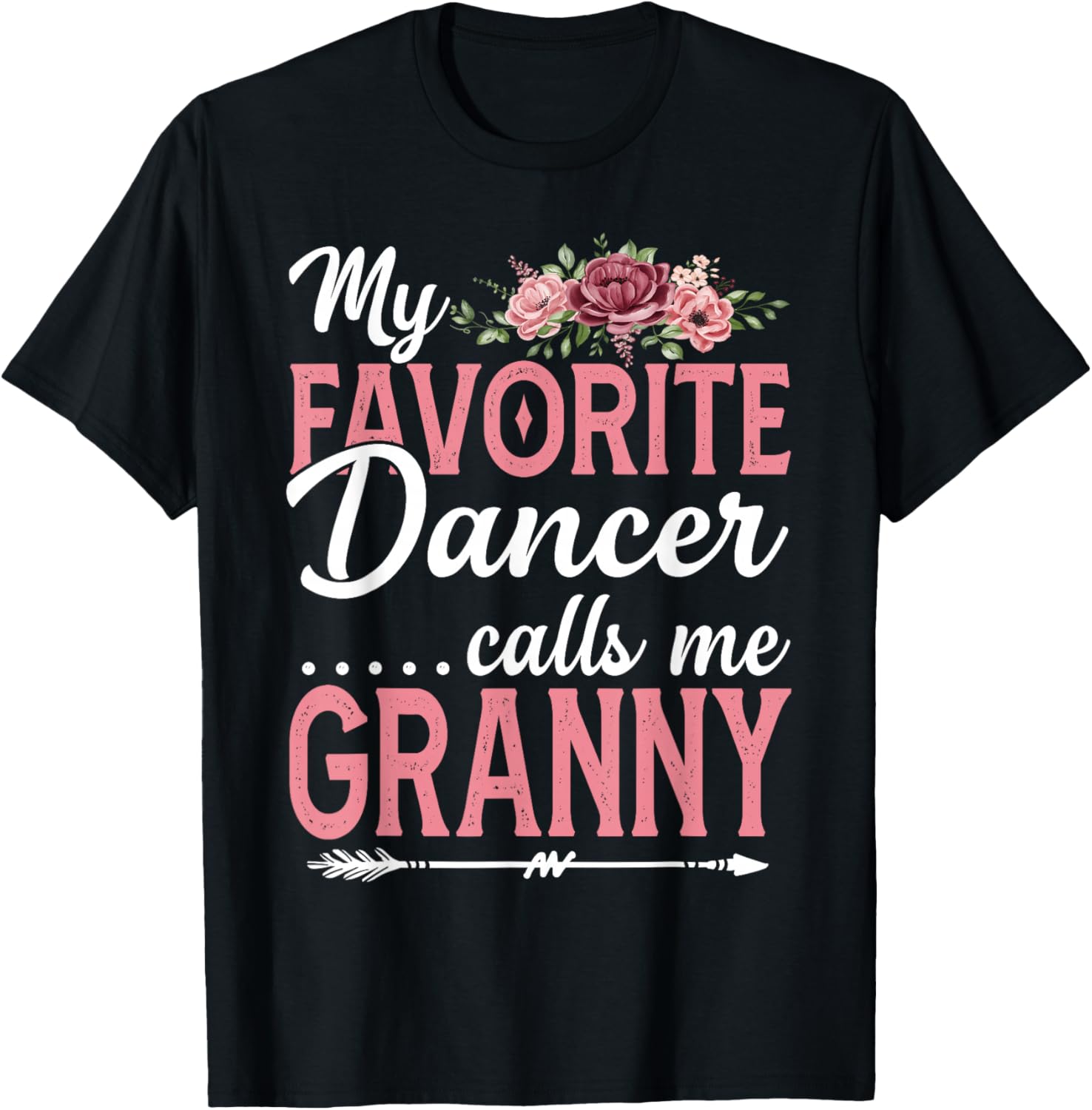 My Favorite Dancer Calls Me Granny Flower Mothers Day T-Shirt - T-Shirt | Black
