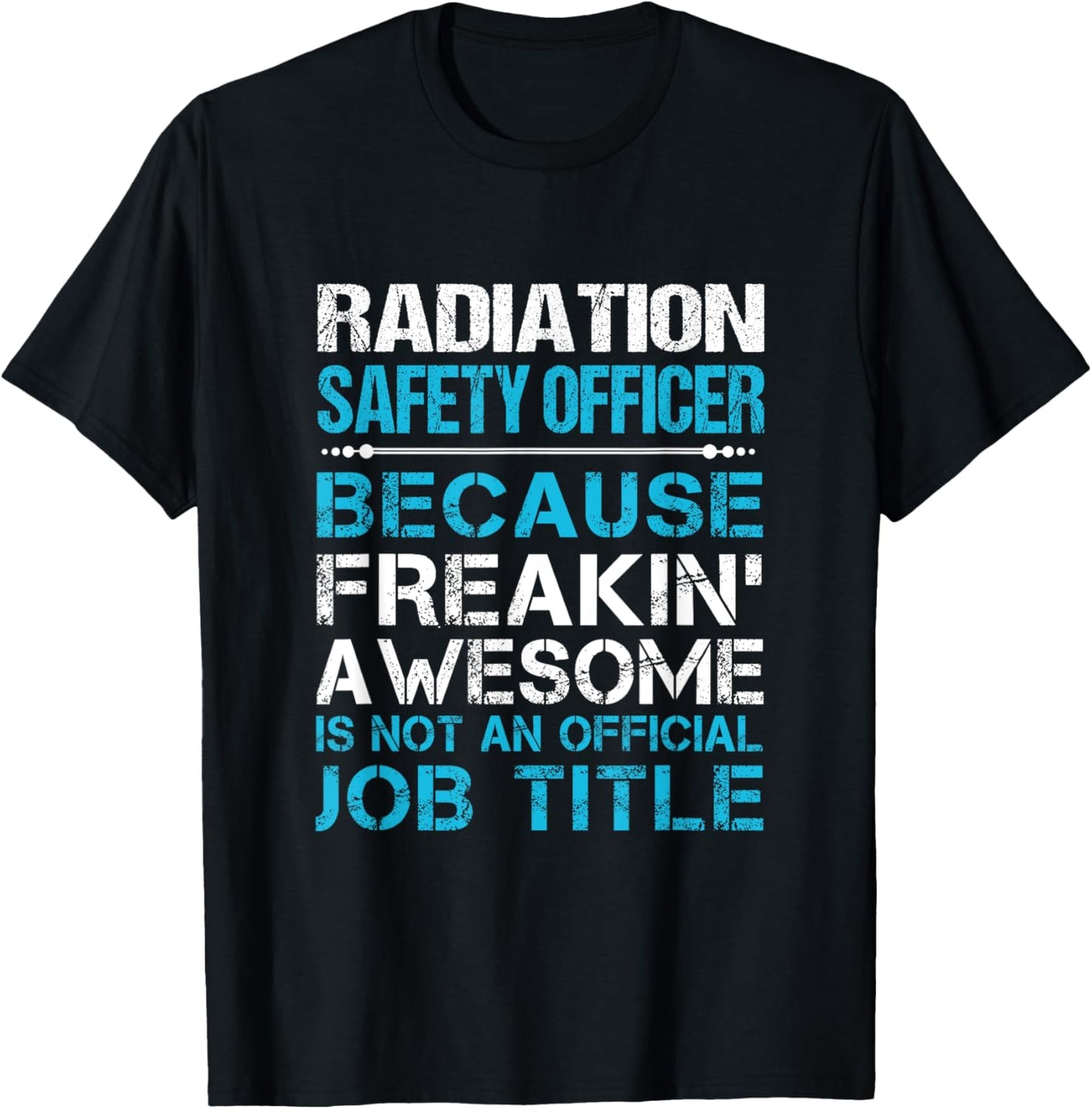 Radiation Safety Officer - Freaking Awesome T-Shirt - T-Shirt | Black