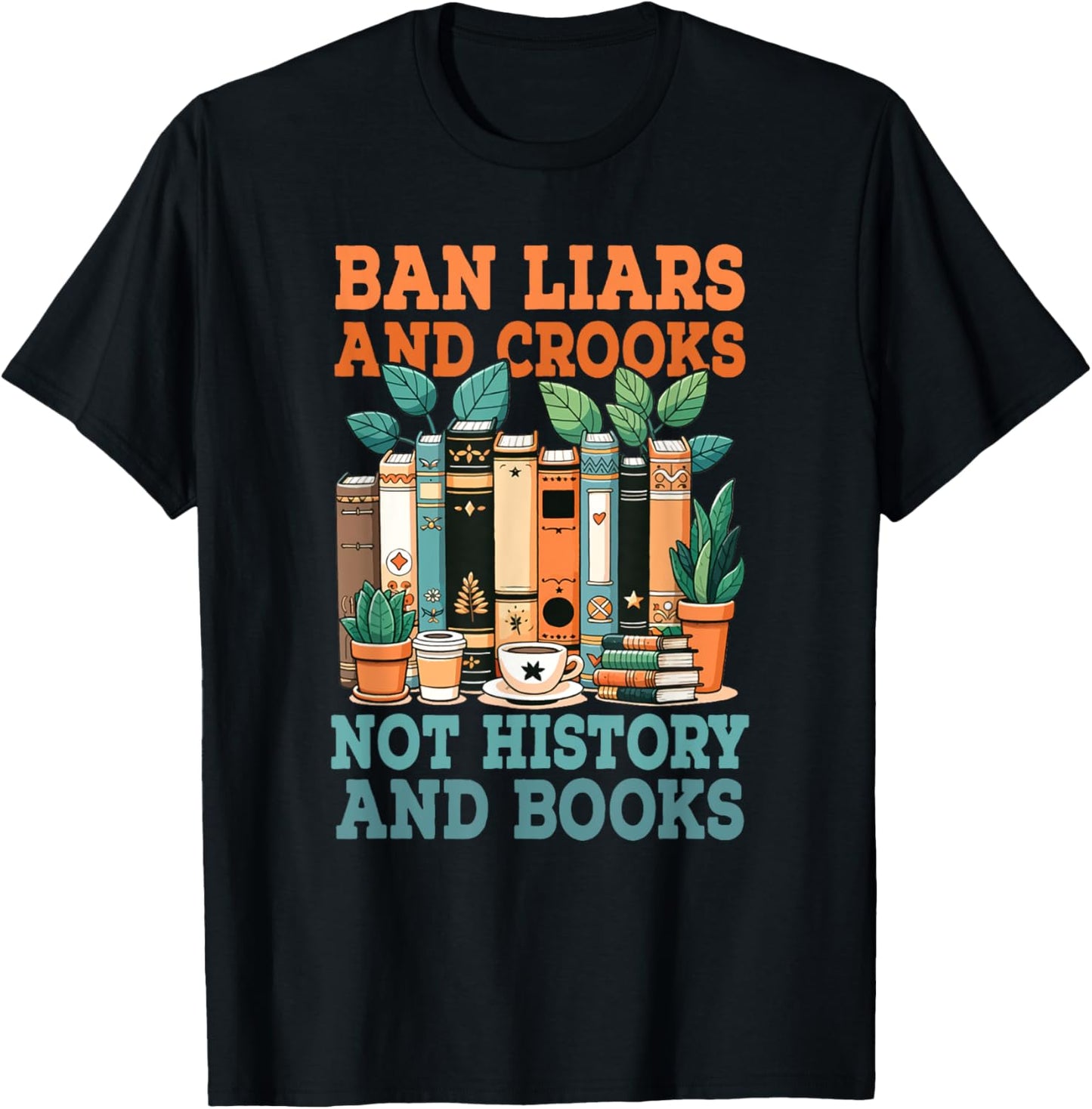 Ban Liars And Crooks Not History And Books Bookworm Library T-Shirt - T-Shirt | Black