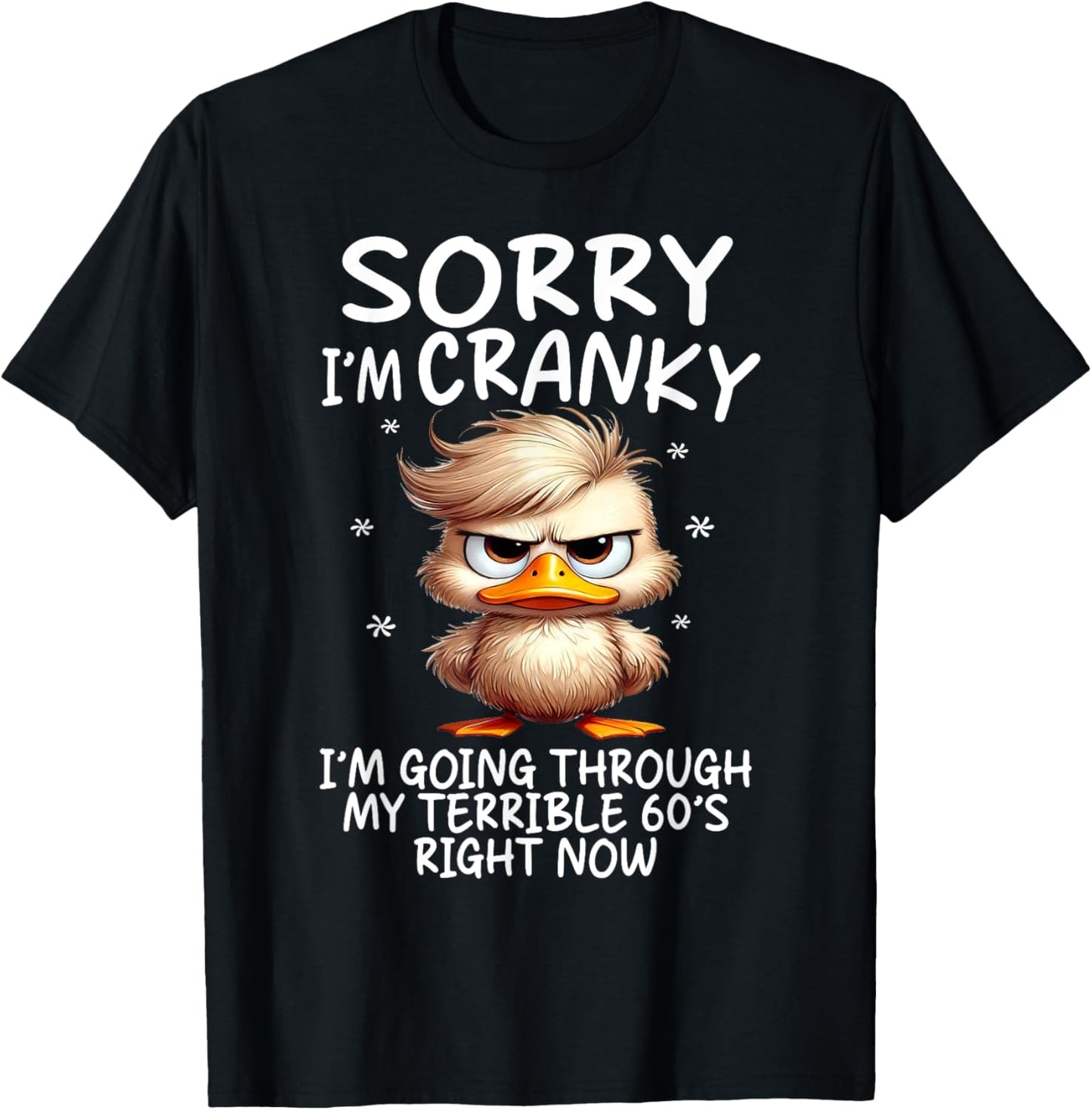 Sorry I'm Cranky Im Going Through My Terrible 60's Right Now T-Shirt - T-Shirt | Black