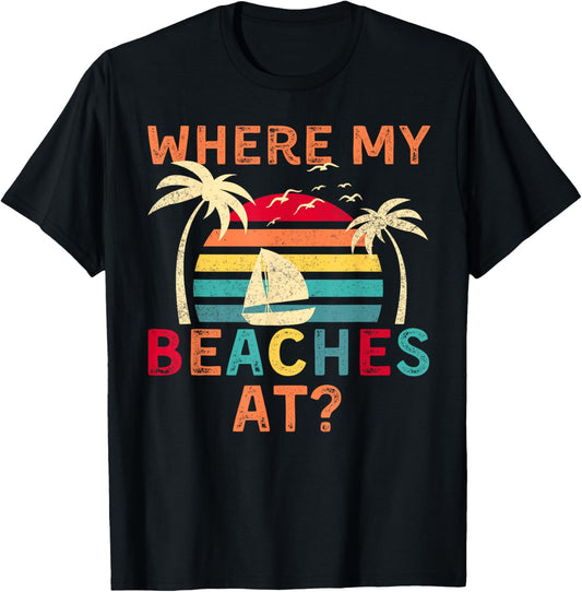 Where My Beaches At Summer Vacation Family Friend T-Shirt - T-Shirt | Black