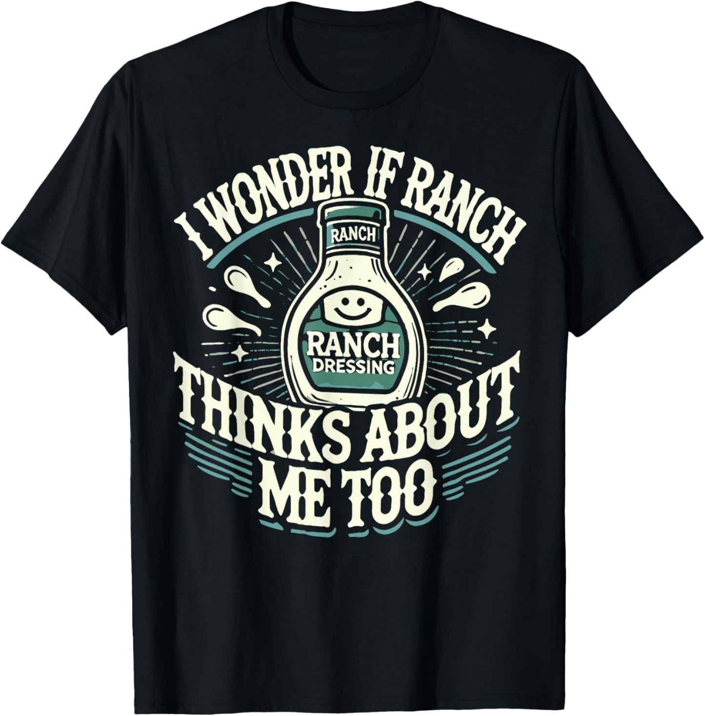 I Wonder If Ranch Thinks About Me Too Funny Ranch Dressing T-Shirt - T-Shirt | Black