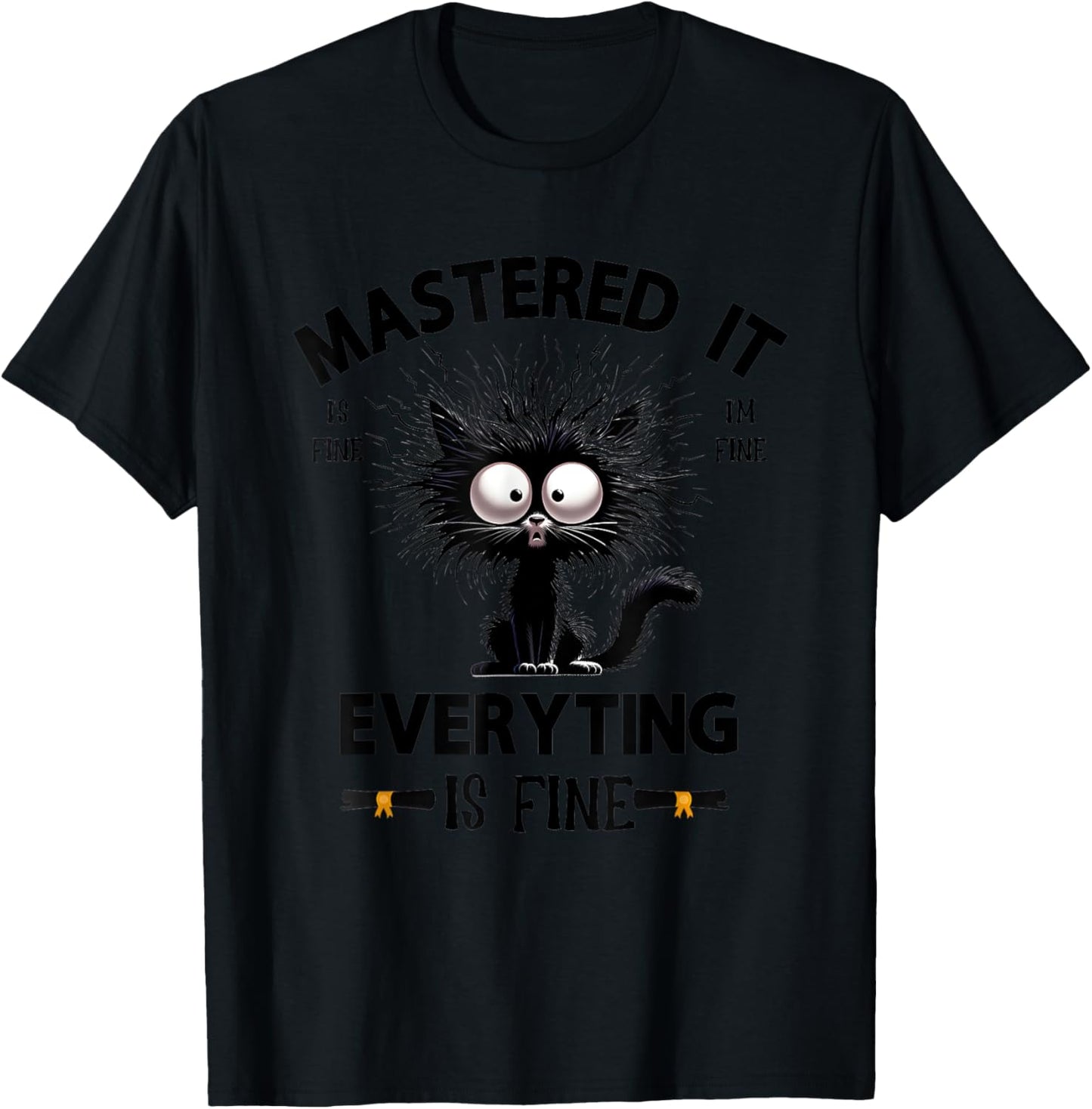 Mastered It Is Fine I’m Fine Everything Is Fine T-Shirt - T-Shirt | Black