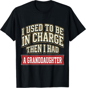 Funny I Used to Be in Charge Then I Had A Granddaughter T-Shirt - T-Shirt | Black