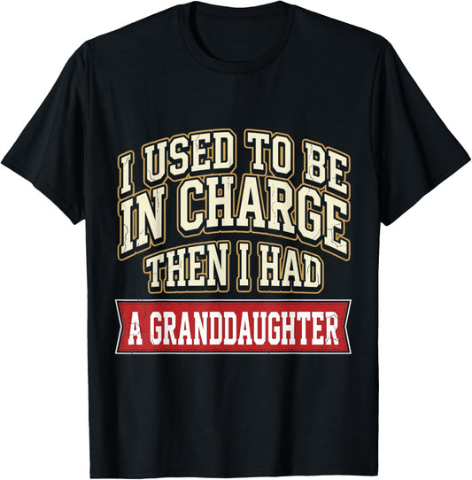Funny I Used to Be in Charge Then I Had A Granddaughter T-Shirt - T-Shirt | Black