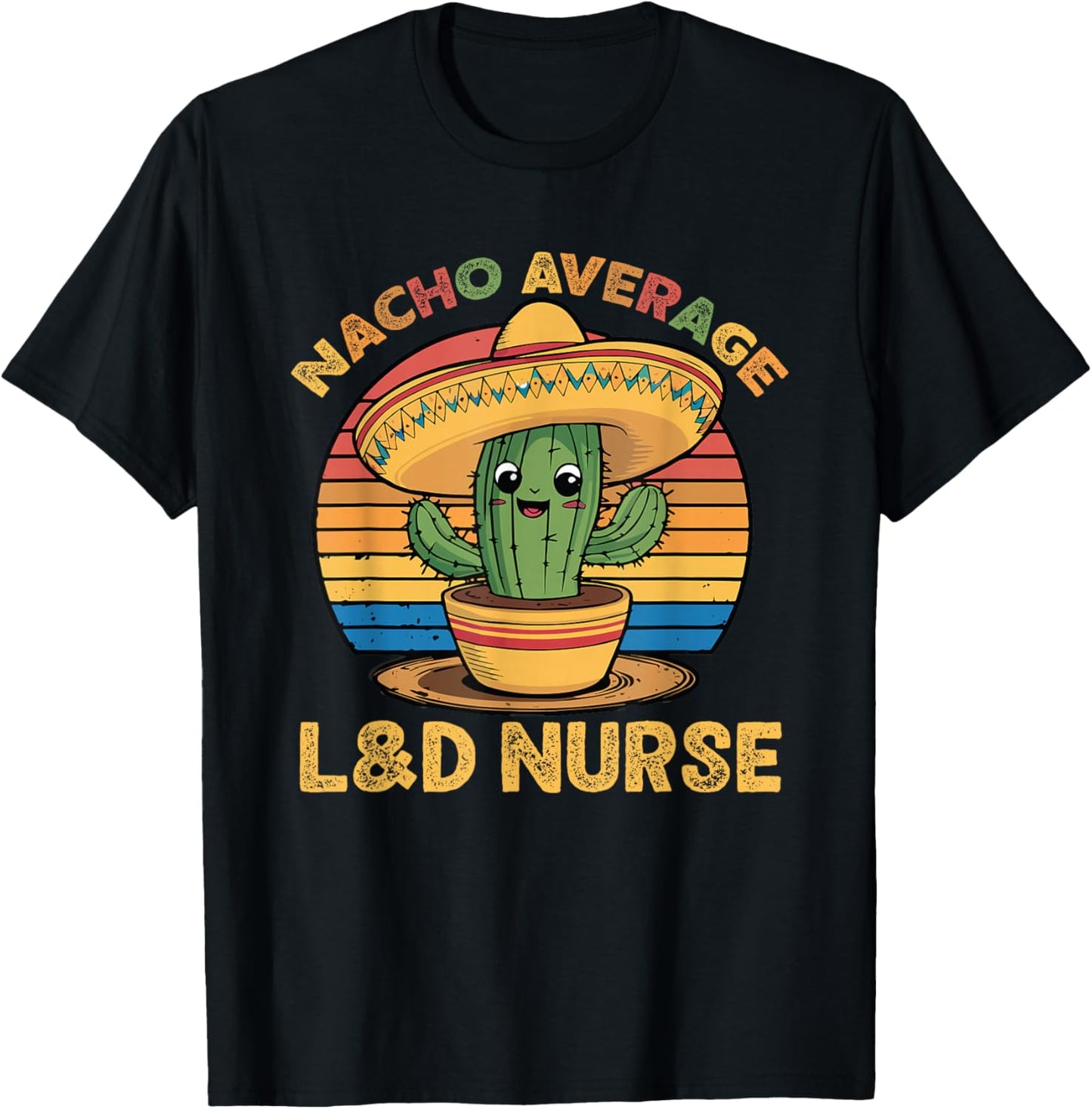 Nacho Average L&D Nurse Cinco De Mayo Labor and Delivery T-Shirt - T-Shirt | Black