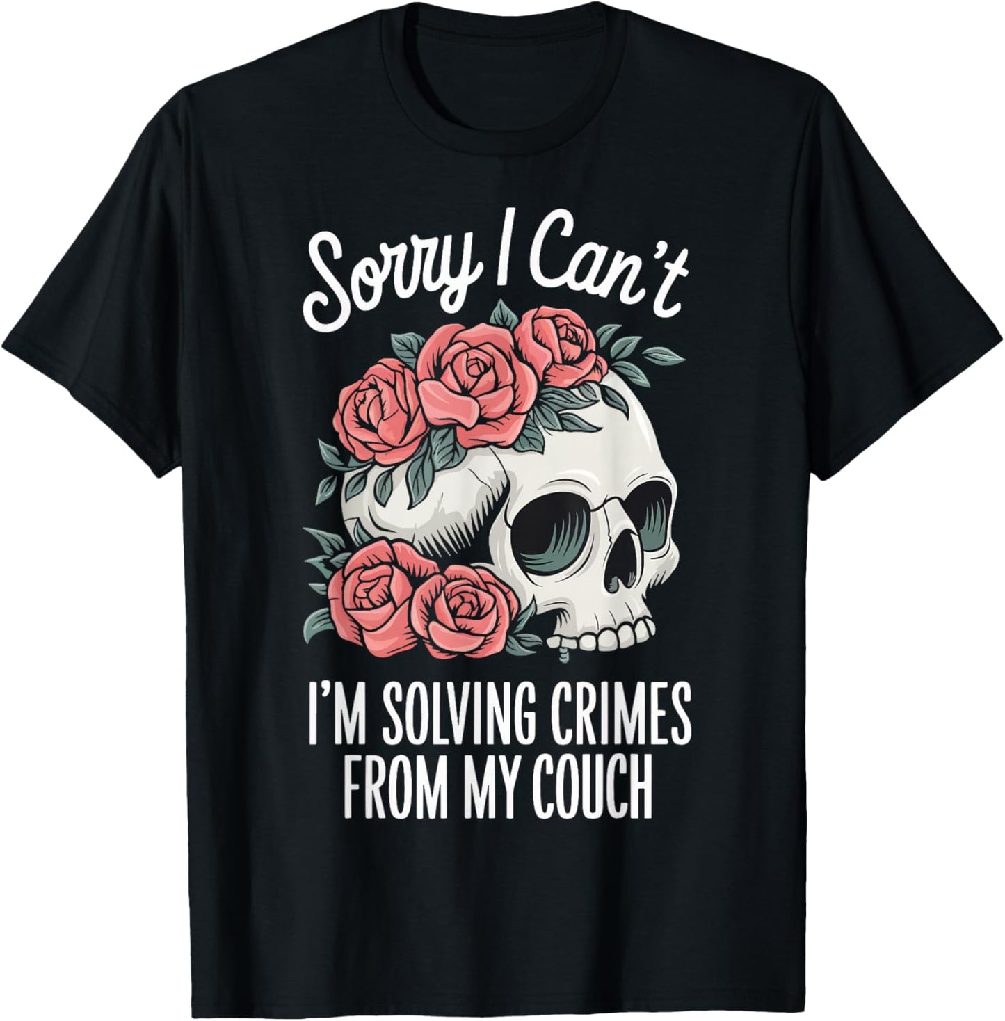 Sorry I Cant I'm Solving Crimes From My Couch T-Shirt - T-Shirt | Black
